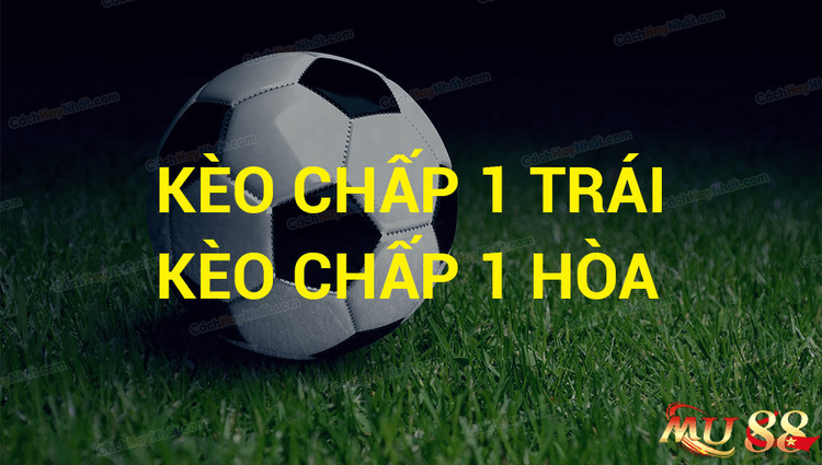 Kèo chấp 1 trái